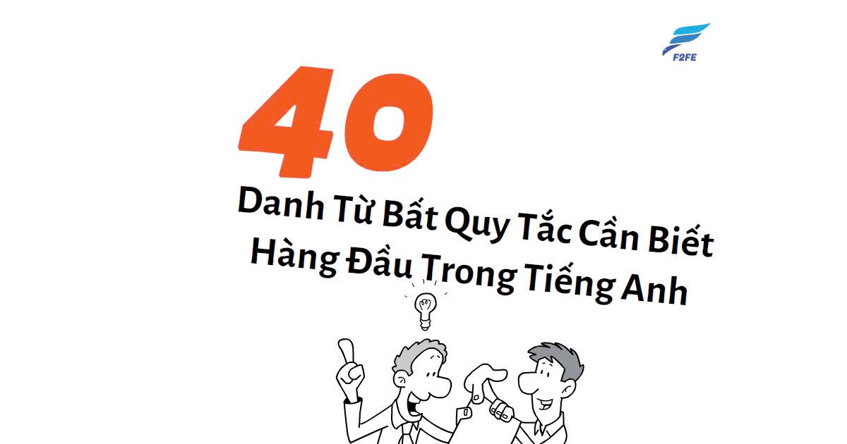 40 Danh Từ Bất Quy Tắc Hàng Đầu Trong Tiếng Anh