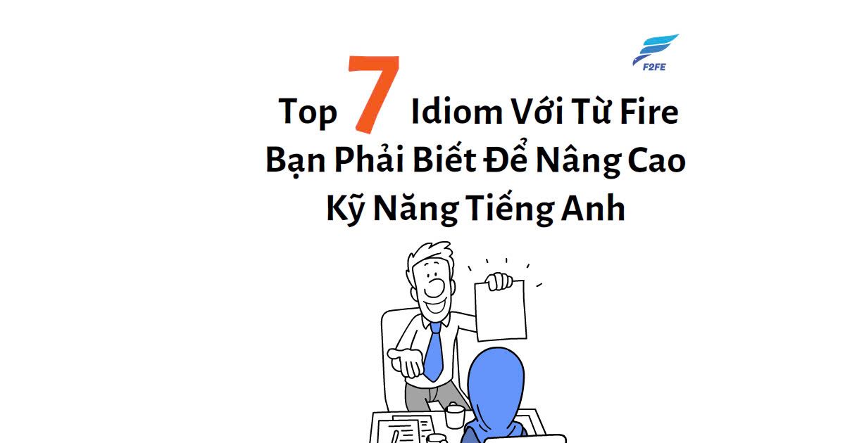 Top 7 Idiom Với Từ Fire Bạn Phải Biết