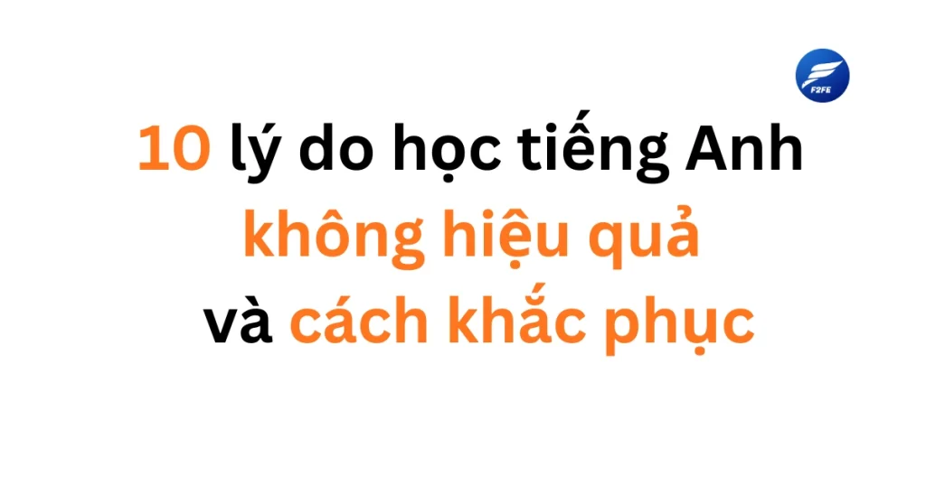 10 lý do học tiếng Anh không hiệu quả và cách khắc phục